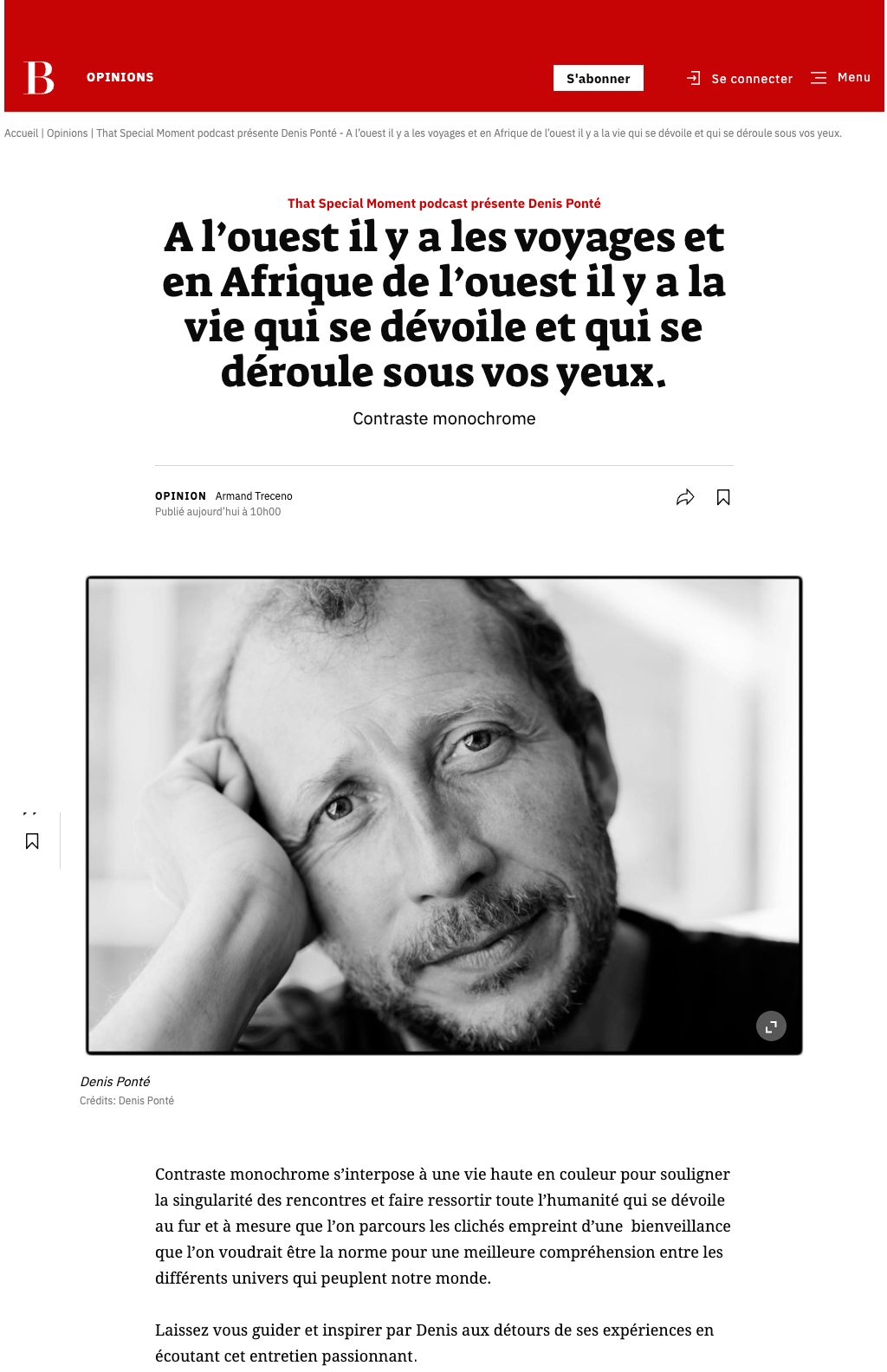 A l?ouest il y a les voyages et en Afrique de l?ouest il y a la vie qui se d?voile et qui se d?roule sous vos yeux. Contraste monochrome s?interpose ? une vie haute en couleur pour souligner la singularit? des rencontres et faire ressortir toute l?humanit? qui se d?voile au fur et ? mesure que l?on parcours les clich?s empreint d?une?bienveillance que l?on voudrait ?tre la norme pour une meilleure compr?hension entre les diff?rents univers qui peuplent notre monde.? Laissez vous guider et inspirer par Denis Pont? aux d?tours de ses exp?riences en ?coutant cet entretien passionnant. 44min 43s Published Feb 27, 2022 at 8:15pm